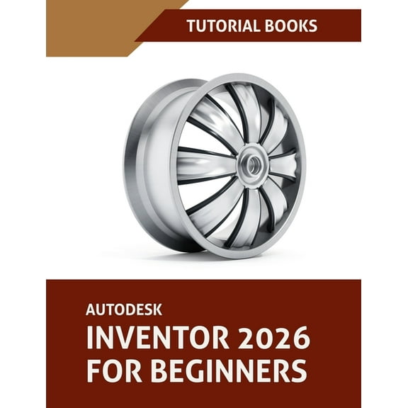 Autodesk Inventor 2026 For Beginners (COLORED): Step-by-Step Tutorials to Learn Essential Skills, (Paperback)