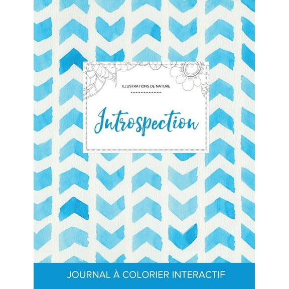 Journal de coloration adulte : Introspection (Illustrations de nature, Chevron aquarelle) (Paperback)