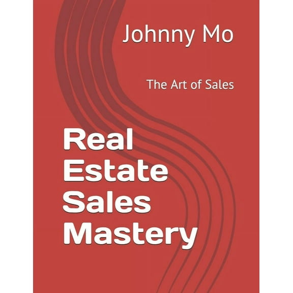 Real Estate Sales Mastery: The Art of Sales