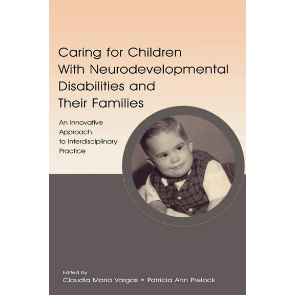 Caring for Children With Neurodevelopmental Disabilities and Their Families: An Innovative Approach to Interdisciplinary, (Paperback)