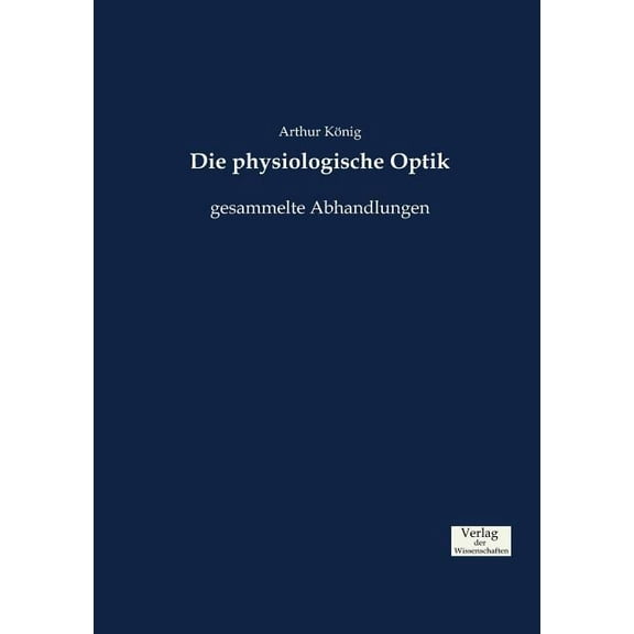Die physiologische Optik: gesammelte Abhandlungen, (Paperback)