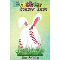 Easter Coloring Book For Adults: Cute Easter Baseball Bunny Ears Egg Bunny Lover Gift An Adult Easter Coloring Book For Teens & Adults - Great Gifts w