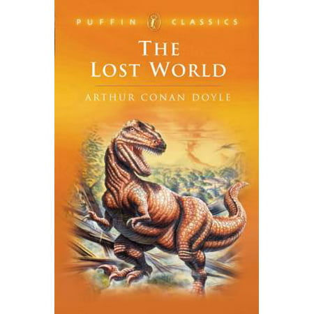 The Lost World: Being an Account of the Recent Amazing Adventures of Professor E. Challenge (Puffin Classics)