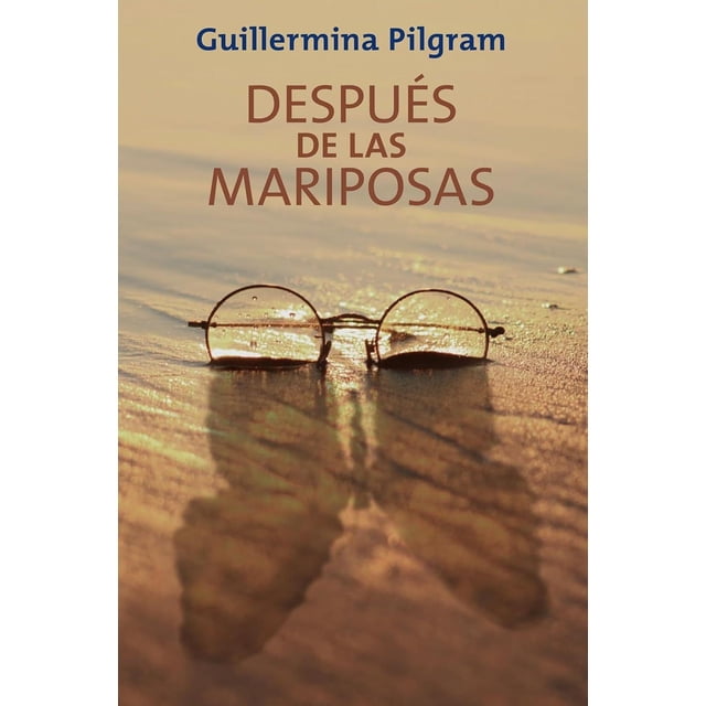 Libro Despues De Las Mariposas Tapa Blanda, Autor Guillermina Pilgram, Editorial Arkhe
