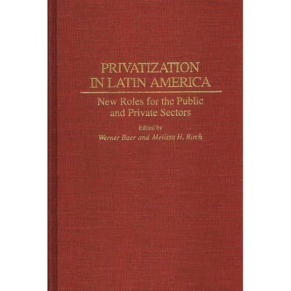 Privatization in Latin America: New Roles for the Public and Private Sectors, (Hardcover)