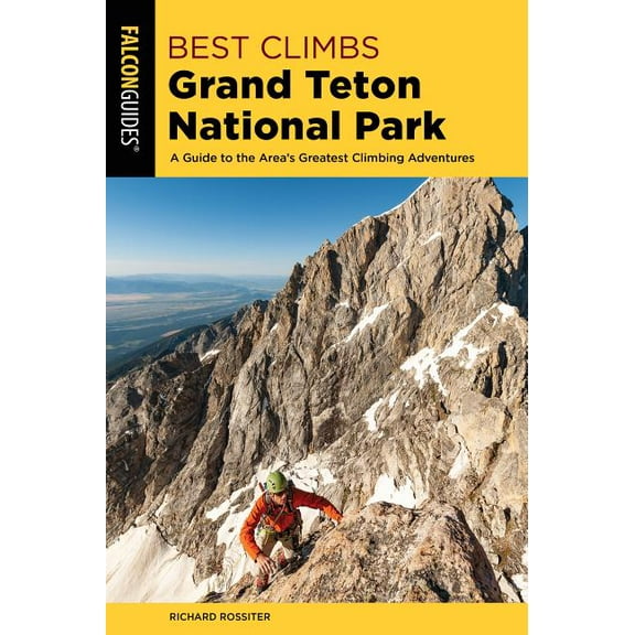 Best Climbs Series: Best Climbs Grand Teton National Park : A Guide to the Area's Greatest Climbing Adventures (Edition 2) (Paperback)