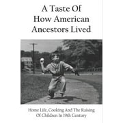 A Taste Of How American Ancestors Lived (Paperback)