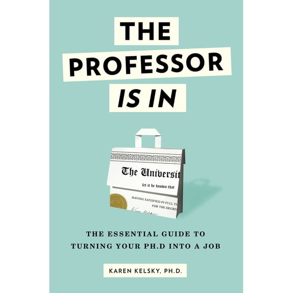Pre-Owned The Professor Is in: The Essential Guide to Turning Your PhD Into a Job (Paperback) 0553419420 9780553419429