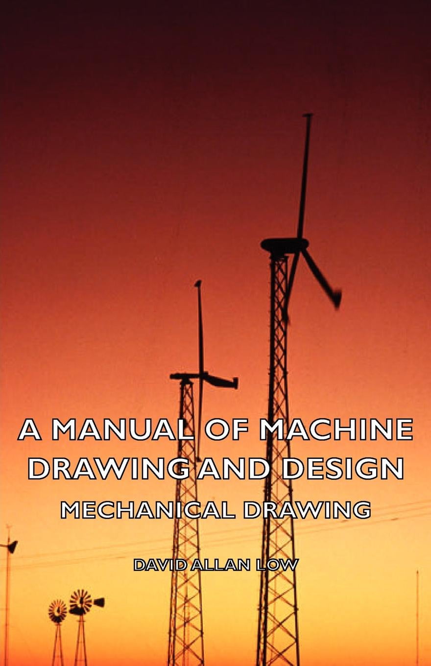 A Manual of Machine Drawing and Design - Mechanical Drawing (Paperback) - Walmart.com