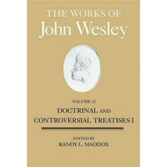 The Works of John Wesley, Volume 12: Doctrinal and Controversial Treatises I, (Hardcover)