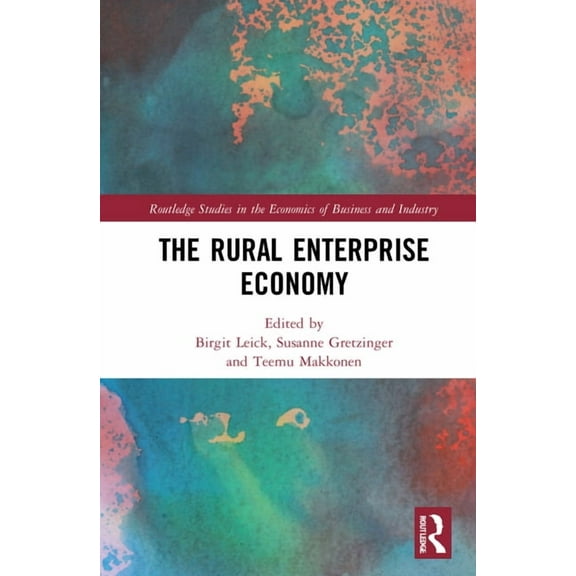 Routledge Studies in the Economics of Bu The Rural Enterprise Economy, (Hardcover)