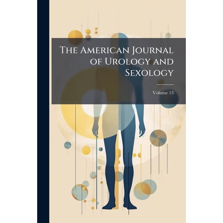 The American Journal of Urology and Sexology; Volume 13 (Paperback)