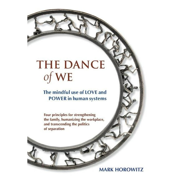 The Dance of We: The Mindful Use of Love and Power in Human Systems