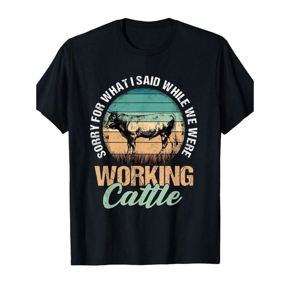 Retro Funny Cow Farmer T-Shirt - Sorry For What I Said While We Were Working Cattle - Vintage Rancher Graphic Tee for Men and Women - Country Life Humor Apparel