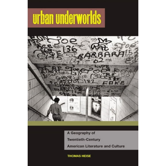 The American Literatures Initiative: Urban Underworlds : A Geography of Twentieth-Century American Literature and Culture (Paperback)