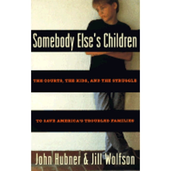 Pre-Owned Somebody Else's Children: The Courts, the Kids, and the Struggle to Save America's Troubled Families (Paperback) 0609801708 9780609801703
