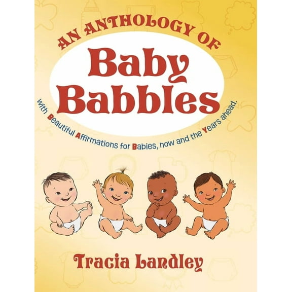 An Anthology of Baby Babbles: Beautiful Affirmations for Babies, now and the Years ahead., (Hardcover)