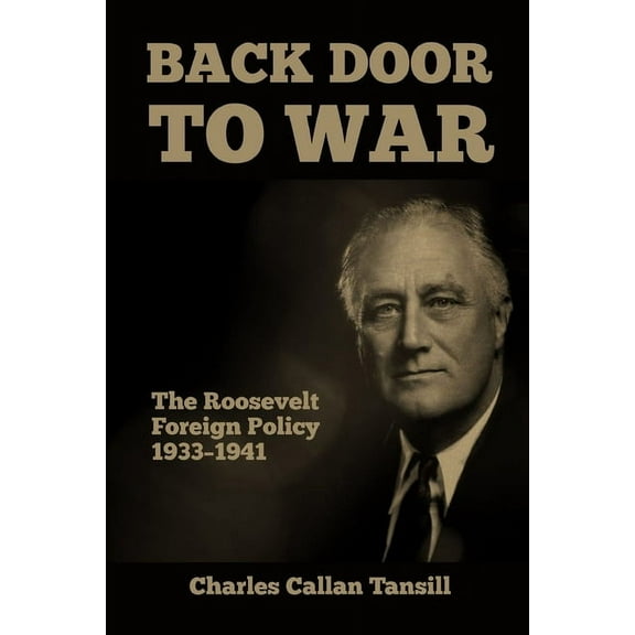 Back Door to War: The Roosevelt Foreign Policy 1933-1941, (Paperback)