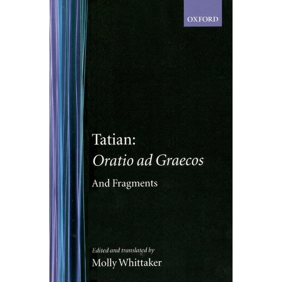 Oxford Early Christian Texts Tatian Oratio Ad Graecos and Fragments, (Hardcover)