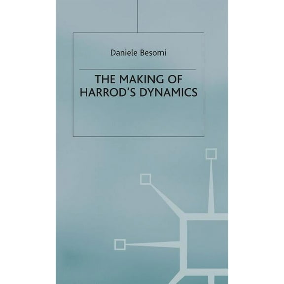 Studies in the History of Economics The Making of Harrod's Dynamics, (Hardcover)