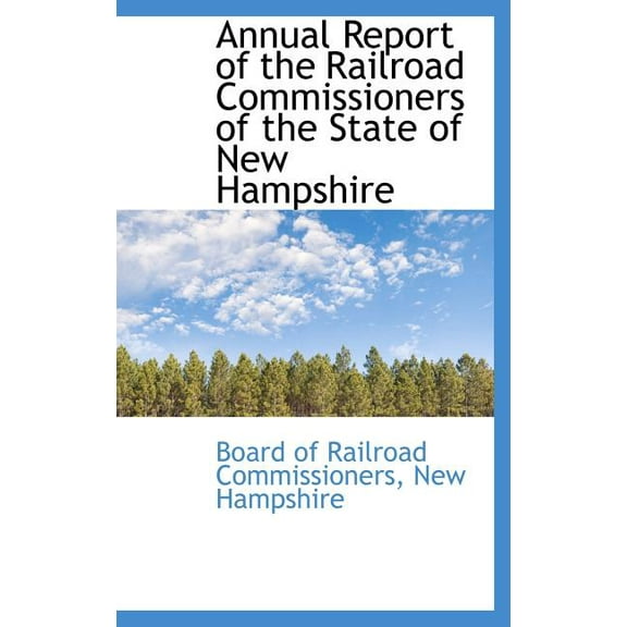 Annual Report of the Railroad Commissioners of the State of New Hampshire (Hardcover)