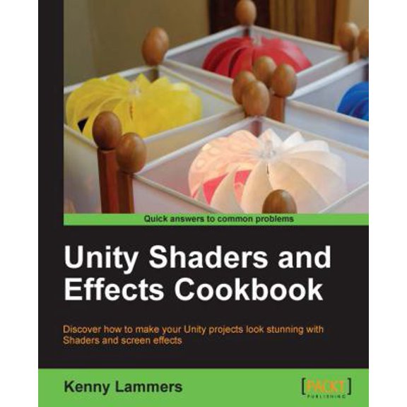 Pre-Owned Unity 4 Shaders and Post-Processing Effects Cookbook (Paperback) 1849695083 9781849695084