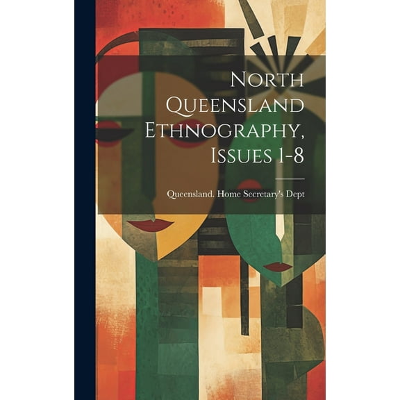 North Queensland Ethnography, Issues 1-8 (Hardcover)