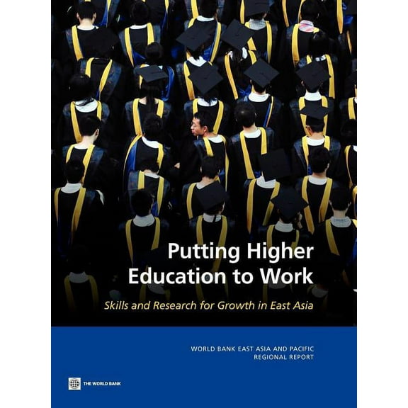 World Bank East Asia and Pacific Regiona Putting Higher Education to Work, (Paperback)