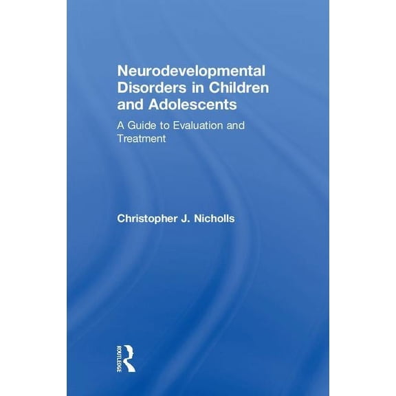 Clinical Topics in Psychology and Psychi Neurodevelopmental Disorders in Children and Adolescents: A Guide to Evaluation and Treatment, (Hardcover)