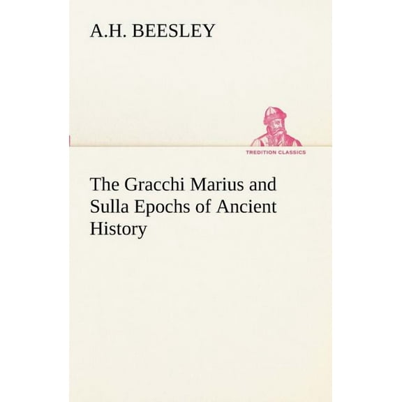 The Gracchi Marius and Sulla Epochs of Ancient History (Paperback)