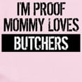 thumbnail image 2 of CafePress - I'm Proof Mommy Loves Butchers Body Suit - Baby Light Bodysuit, Size Newborn - 24 Months, 2 of 4