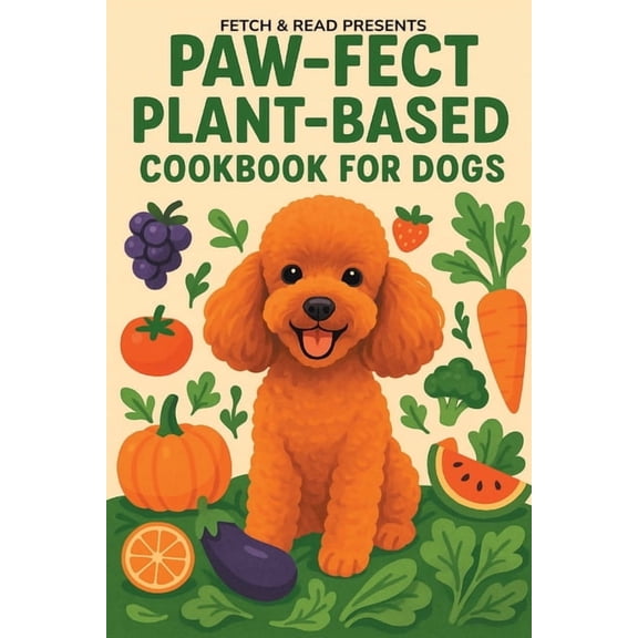 Paw-fect Plant-Based Cookbook for Dogs, (Paperback)