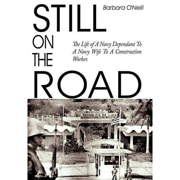 Still on the Road: The Life of A Navy Dependant To A Navy Wife To A Construction Worker. (Hardcover)