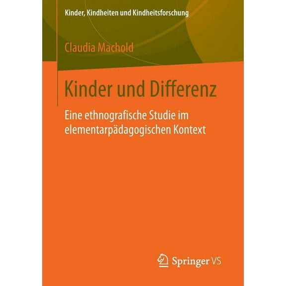 Kinder, Kindheiten Und Kindheitsforschun Kinder Und Differenz: Eine Ethnografische Studie Im Elementarpädagogischen Kontext, Book 9, (Paperback)