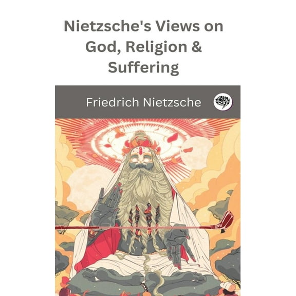 Nietzsche's Views on God, Religion & Suffering, (Hardcover)