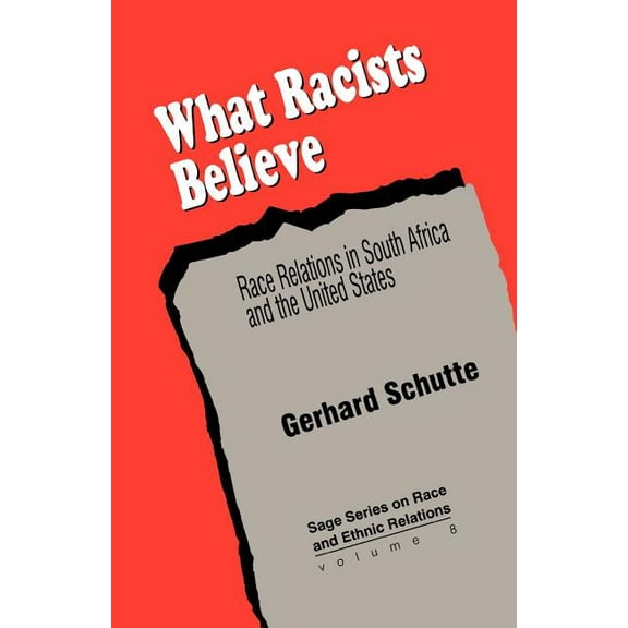 Sage Race and Ethnic Relations What Racists Believe: Race Relations in South Africa and the United States, Book 8, (Paperback)