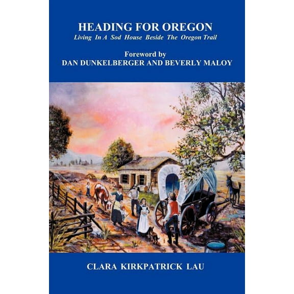 Heading for Oregon: Living in a Sod House Beside the Oregon Trail (Paperback) by Clara Kirkpatrick Lau
