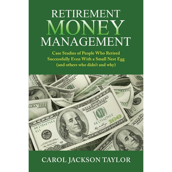 Retirement Money Management: Case Studies of People Who Retired Successfully Even With a Small Nest Egg (and others who , (Paperback)