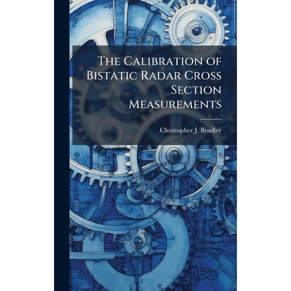 The Calibration of Bistatic Radar Cross Section Measurements, (Hardcover)
