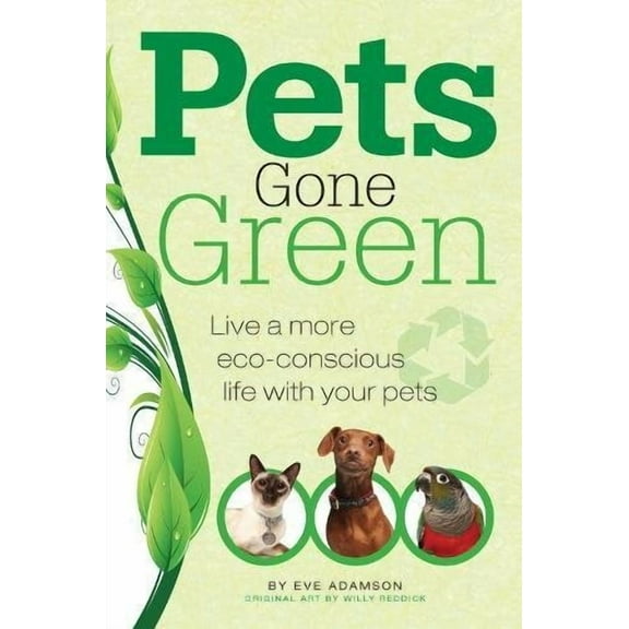 Pets Gone Green : Live a More Eco-Conscious Life with Your Pets (Paperback)