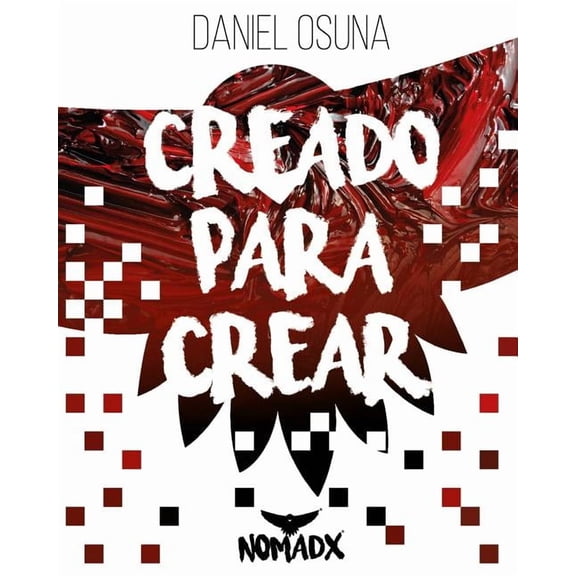 Creado Para Crear: Nomadx y la Re-Definición del Emprendimiento Creativo, (Paperback)