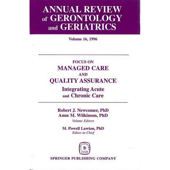 Annual Review of Gerontology & Geriatrics: Annual Review of Gerontology and Geriatrics, Volume 16, 1996: Focus on Managed Care and Quality Assurance, Integrated Acute and Chronic Care (Hardcover)