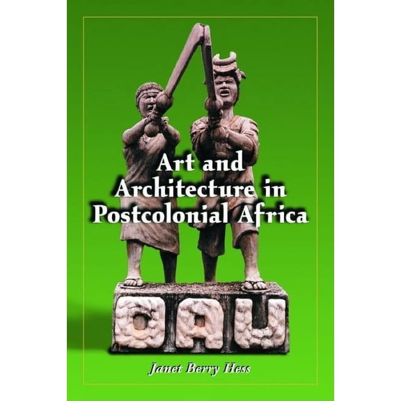 Art and Architecture in Postcolonial Africa, (Paperback)