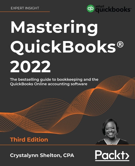 Mastering QuickBooks(R) 2022 - Third Edition : The bestselling guide to bookkeeping and the 