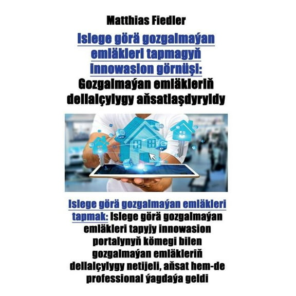 Islege görä gozgalmaýan emläkleri tapmagyň innowasion görnüşi: Gozgalmaýan emläkleriň dellalç, (Paperback)