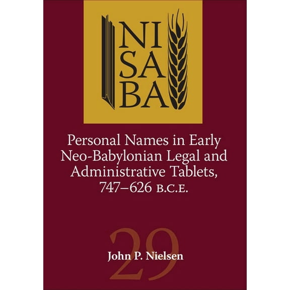 Nisaba Personal Names in Early Neo-Babylonian Legal and Administrative Tablets, 747-626 B.C.E., Book 29, (Paperback)