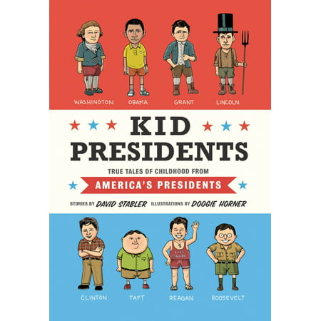 Kid Presidents: True Tales of Childhood from America's Presidents (Best Presidents Of All Time)