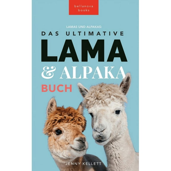Tierbücher Für Kinder The Ultimate Llama and Alpaca Book / Das Ultimative Lama und Alpaka Buch für Kinder: 100  Lama & Alpaka Fakten, Foto, Book 30, (Hardcover)