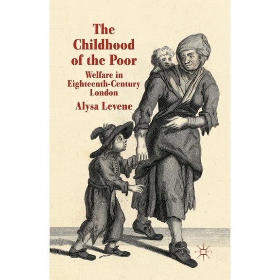 The Childhood of the Poor: Welfare in Eighteenth-Century London, (Paperback)