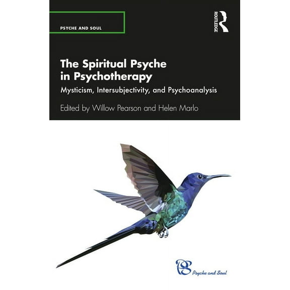 Psyche and Soul The Spiritual Psyche in Psychotherapy: Mysticism, Intersubjectivity, and Psychoanalysis, (Paperback)